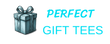 Perfect Gift Tees