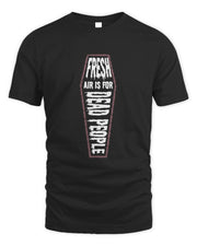Morbid Merch Fresh Air is for Dead People Shirt