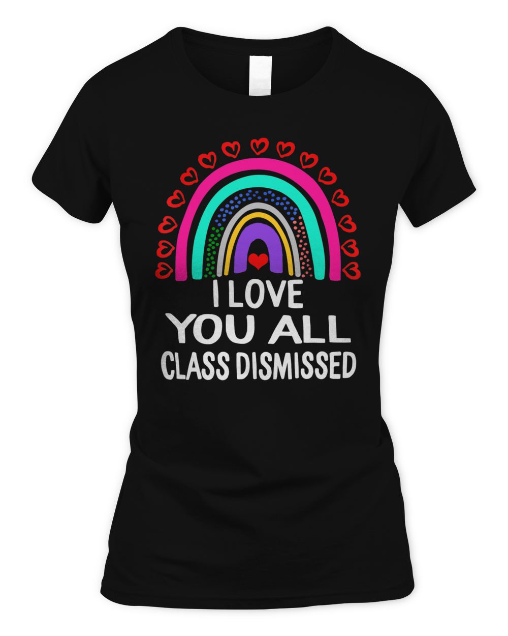 I Love You All Class Dismissed Last Day Of School Teacher Shirt