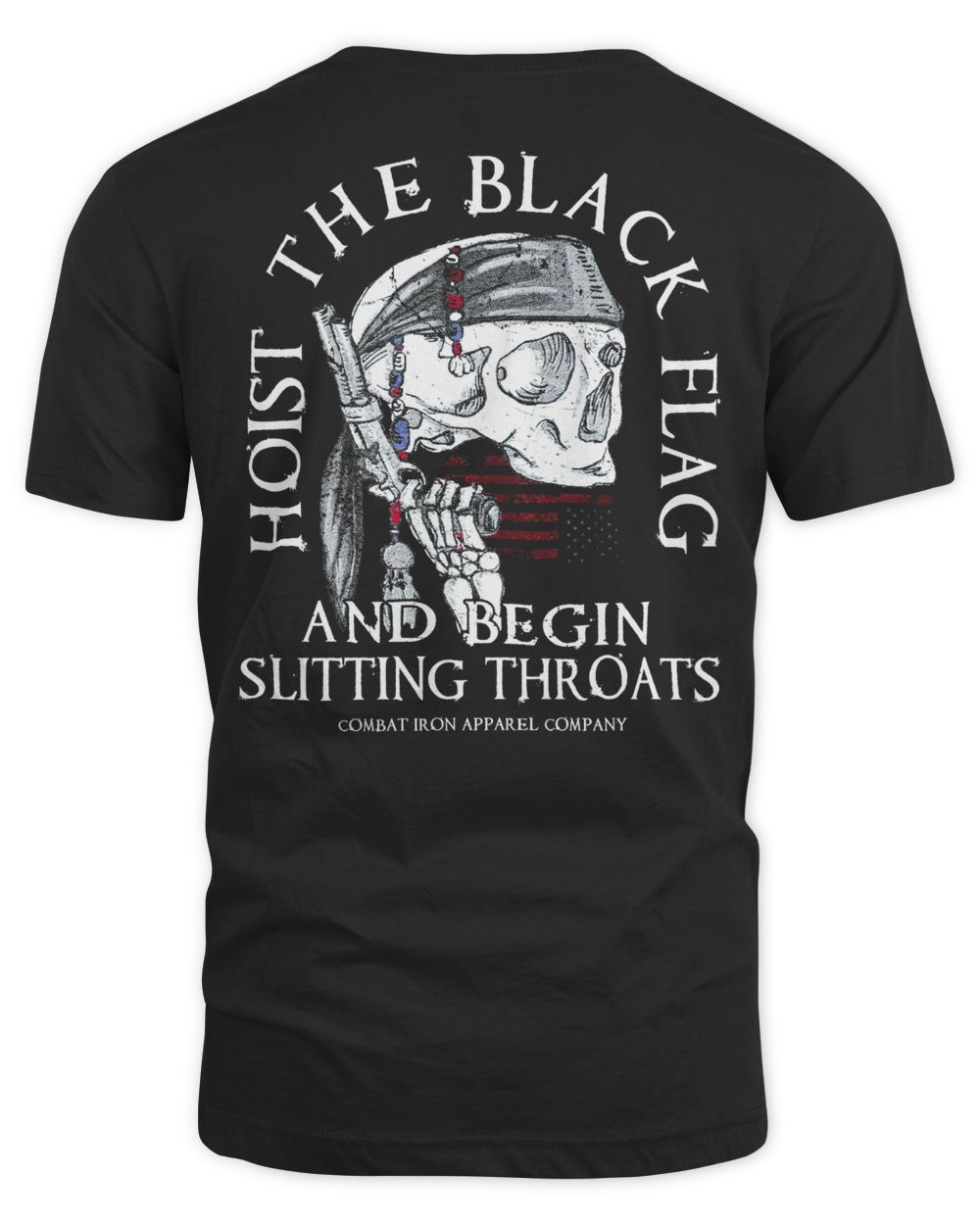 Combat Iron Apparel Hoist the Black Flag and Begin Slitting Throats Shirt