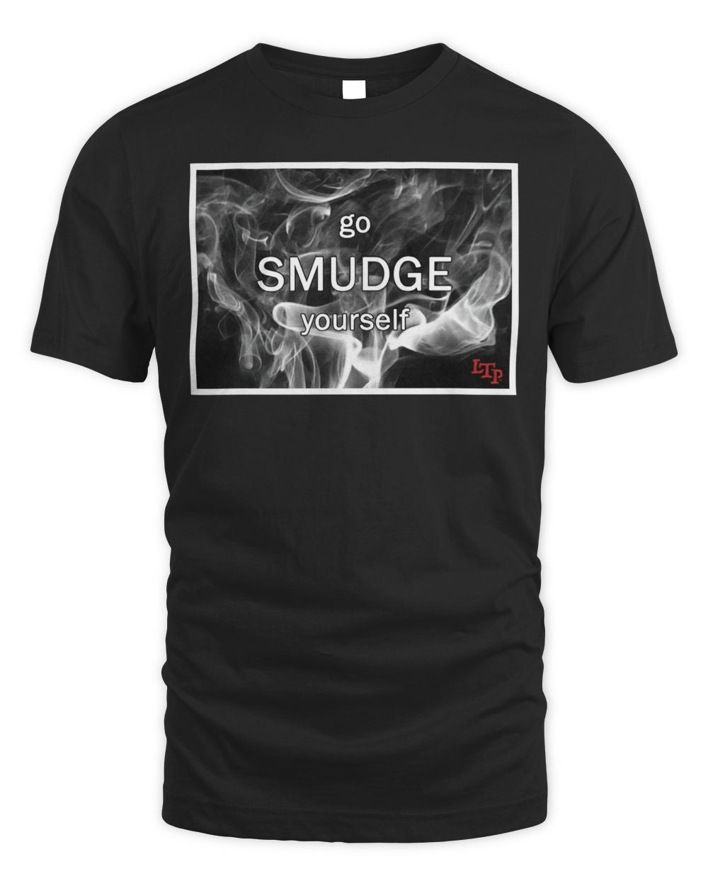 Let Them Play Apparel Go Smudge Yourself Shirt