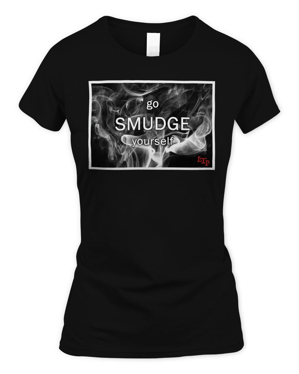 Let Them Play Apparel Go Smudge Yourself Shirt