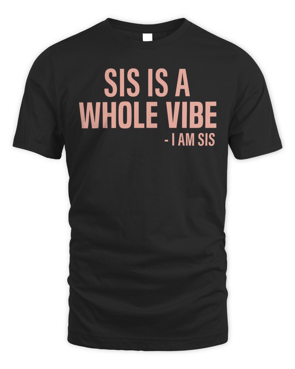 My Pride Apparel Sis is a Whole Vibe I Am Sis Shirt