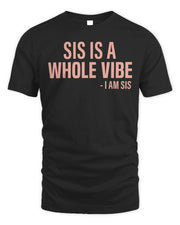 My Pride Apparel Sis is a Whole Vibe I Am Sis Shirt