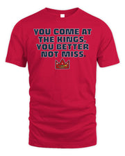 You Come at the Kings, You Better Not Miss Shirt