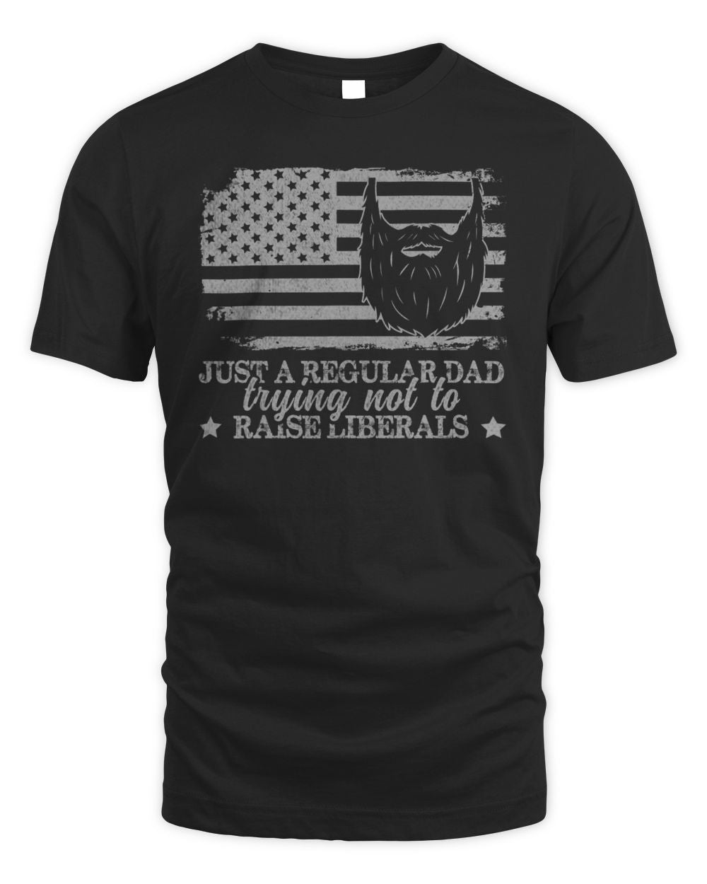 Just A Regular Dad Trying Not To Raise Liberals Funny Dad Shirt