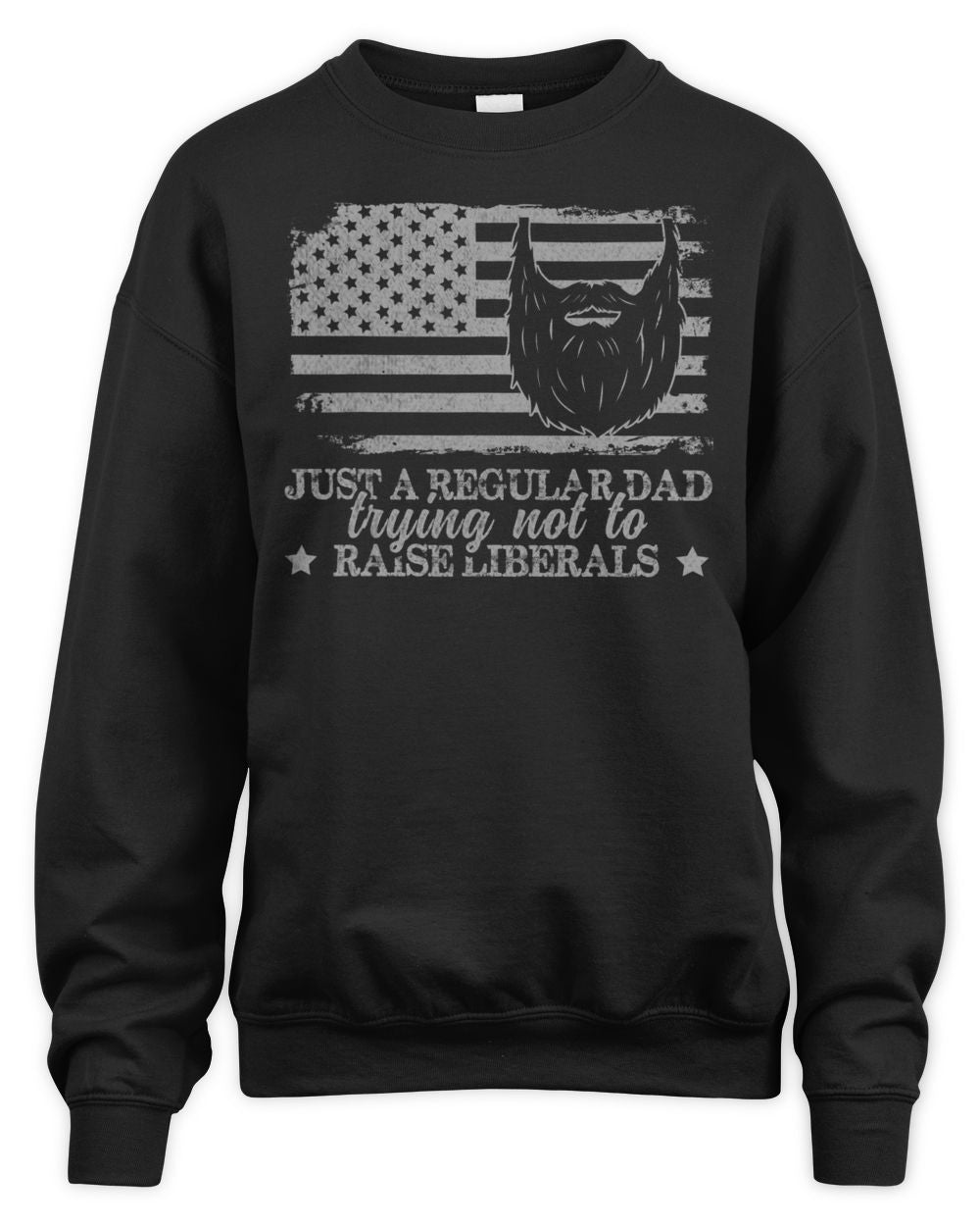Just A Regular Dad Trying Not To Raise Liberals Funny Dad Shirt