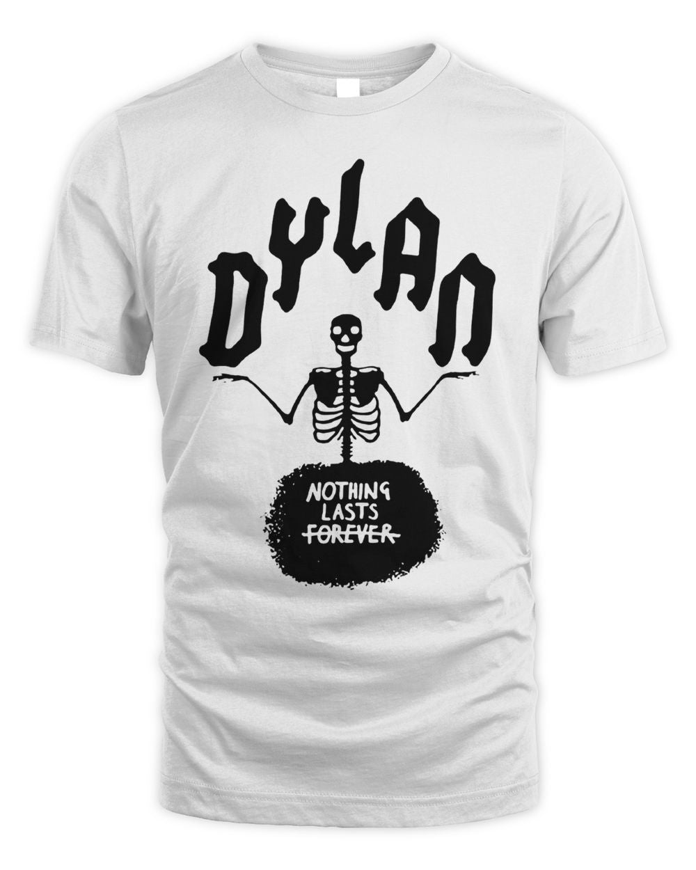 Dylan Merch Skeleton Nothing Lasts Forever Shirt