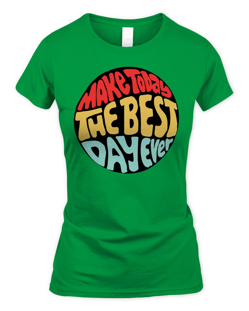 Cider Clothing Make Today The Best Day Ever Shirt
