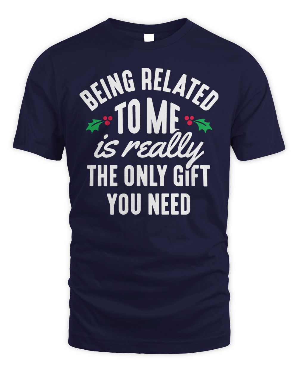 Being Related to Me is Really The Only Gift You Need Shirt
