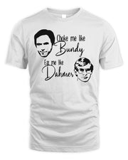 Choke Me Like Bundy Shirt