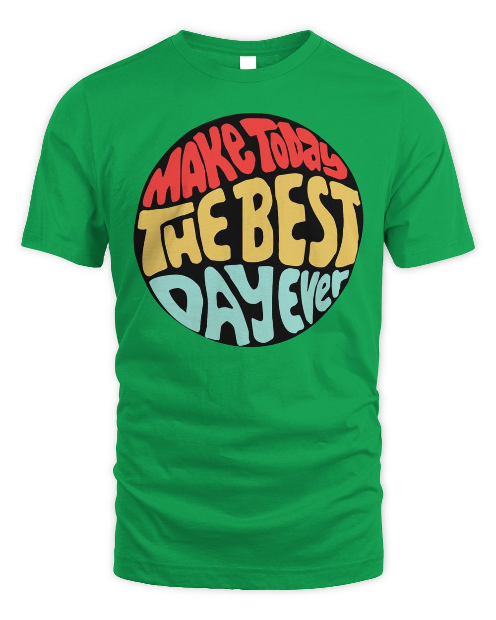 Cider Clothing Make Today The Best Day Ever Shirt