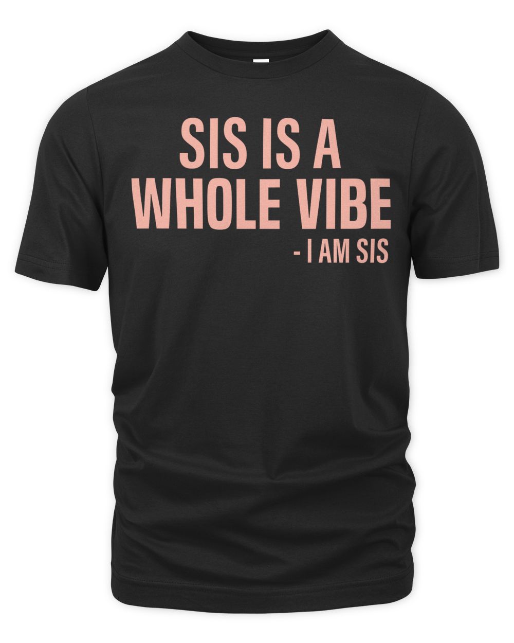 My Pride Apparel Sis is a Whole Vibe I Am Sis Shirt