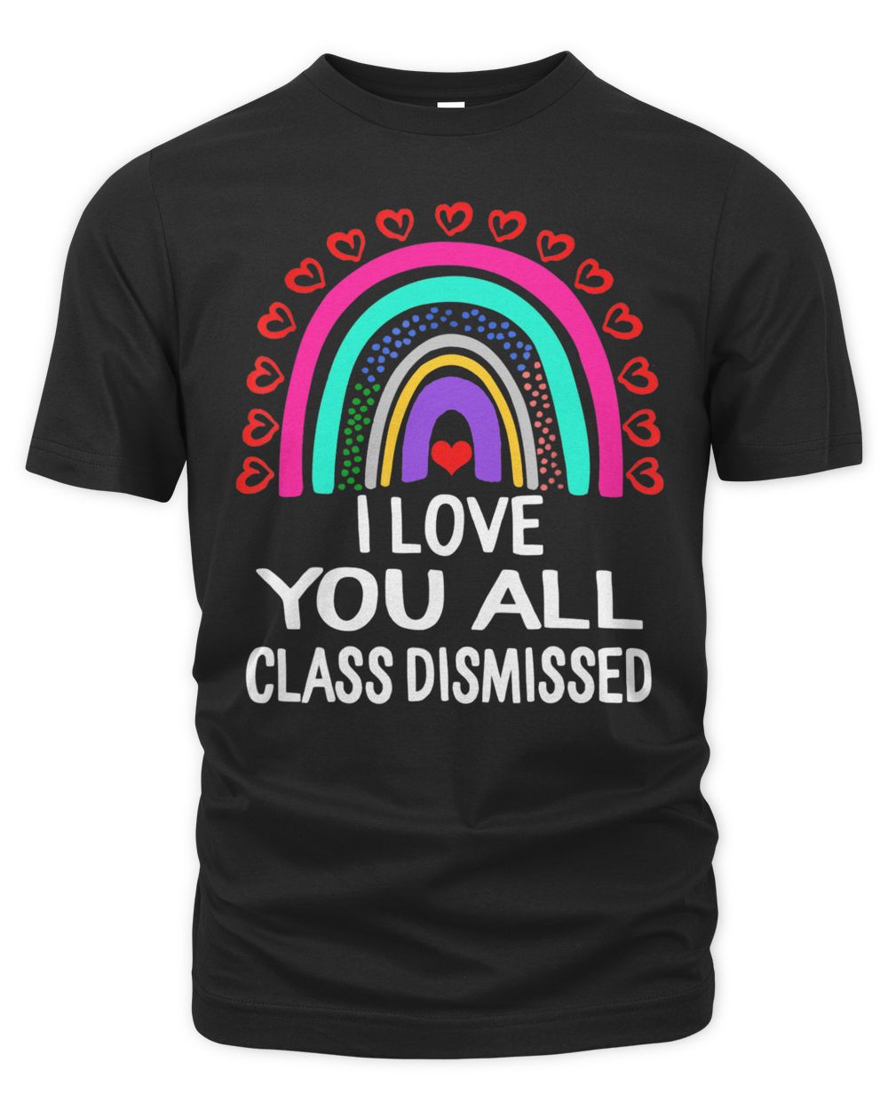 I Love You All Class Dismissed Last Day Of School Teacher Shirt