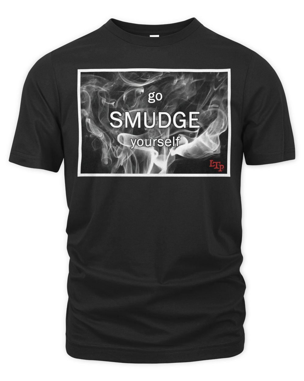Let Them Play Apparel Go Smudge Yourself Shirt