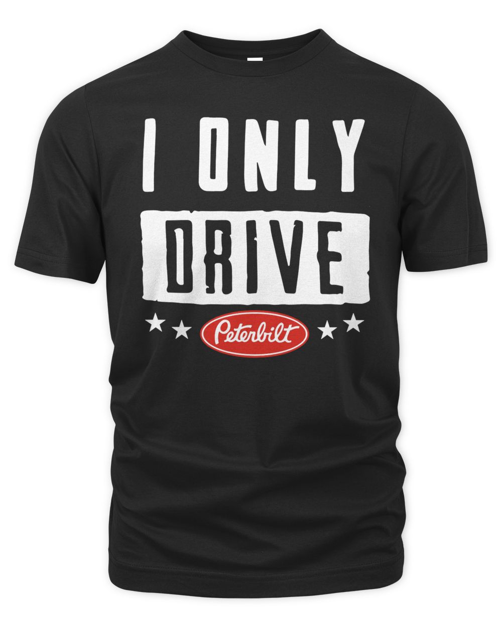 Peterbilt Merchandise I Only Drive Peterbilt Shirt