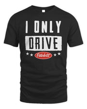 Peterbilt Merchandise I Only Drive Peterbilt Shirt