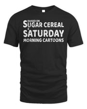 Sugar Cereal & Saturday Morning Cartoons Shirt